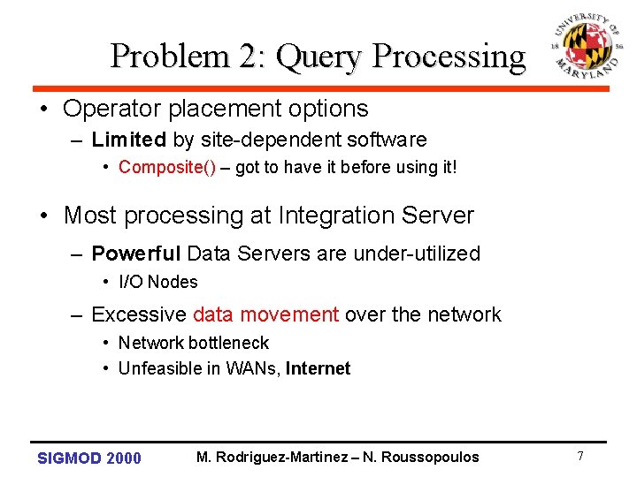 Problem 2: Query Processing • Operator placement options – Limited by site-dependent software •