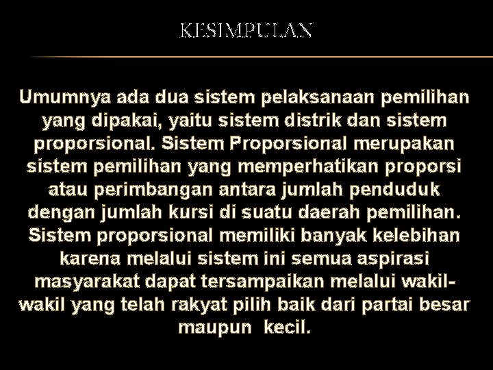 KESIMPULAN Umumnya ada dua sistem pelaksanaan pemilihan yang dipakai, yaitu sistem distrik dan sistem