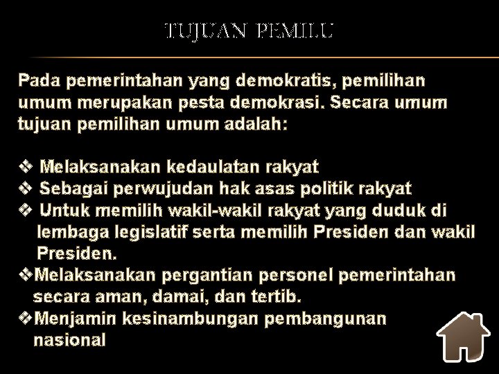 TUJUAN PEMILU Pada pemerintahan yang demokratis, pemilihan umum merupakan pesta demokrasi. Secara umum tujuan
