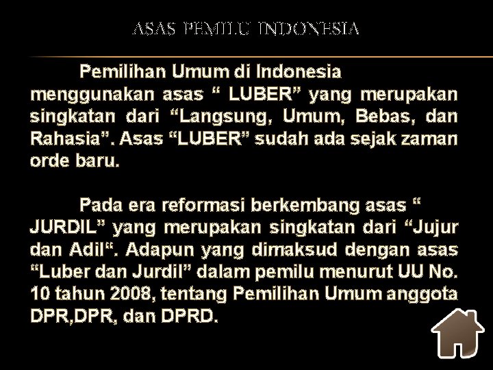 ASAS PEMILU INDONESIA Pemilihan Umum di Indonesia menggunakan asas “ LUBER” yang merupakan singkatan