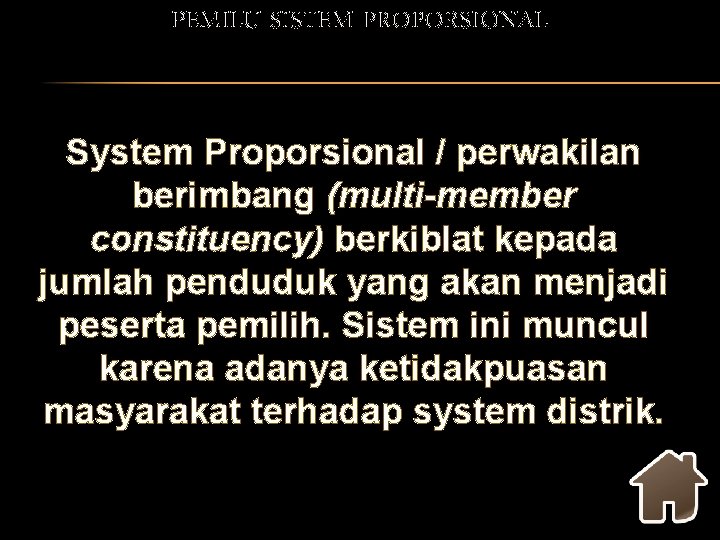 PEMILU SISTEM PROPORSIONAL System Proporsional / perwakilan berimbang (multi-member constituency) berkiblat kepada jumlah penduduk