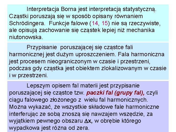 Interpretacja Borna jest interpretacją statystyczną. Cząstki poruszają się w sposób opisany równaniem Schrödingera. Funkcje