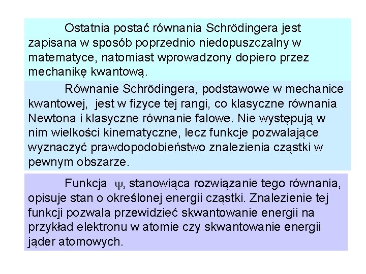 Ostatnia postać równania Schrödingera jest zapisana w sposób poprzednio niedopuszczalny w matematyce, natomiast wprowadzony