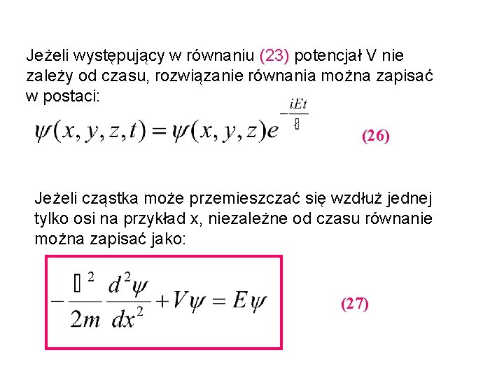 Jeżeli występujący w równaniu (23) potencjał V nie zależy od czasu, rozwiązanie równania można