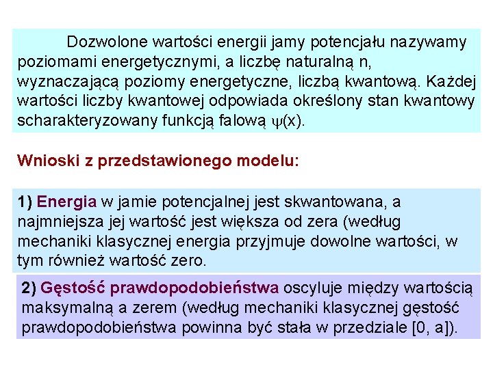 Dozwolone wartości energii jamy potencjału nazywamy poziomami energetycznymi, a liczbę naturalną n, wyznaczającą poziomy