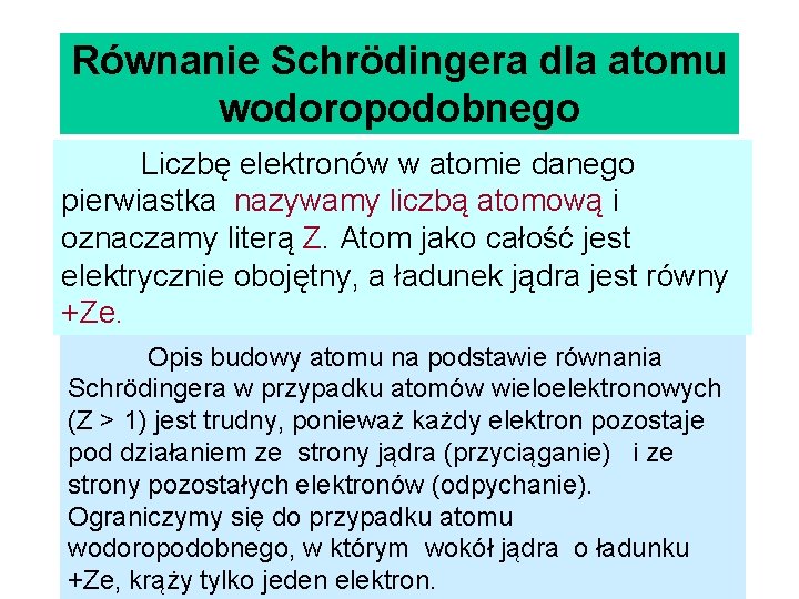 Równanie Schrödingera dla atomu wodoropodobnego Liczbę elektronów w atomie danego pierwiastka nazywamy liczbą atomową