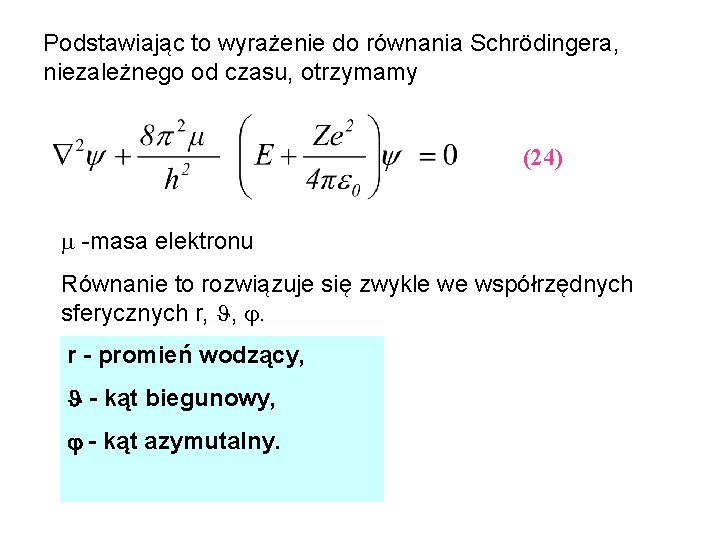 Podstawiając to wyrażenie do równania Schrödingera, niezależnego od czasu, otrzymamy (24) -masa elektronu Równanie