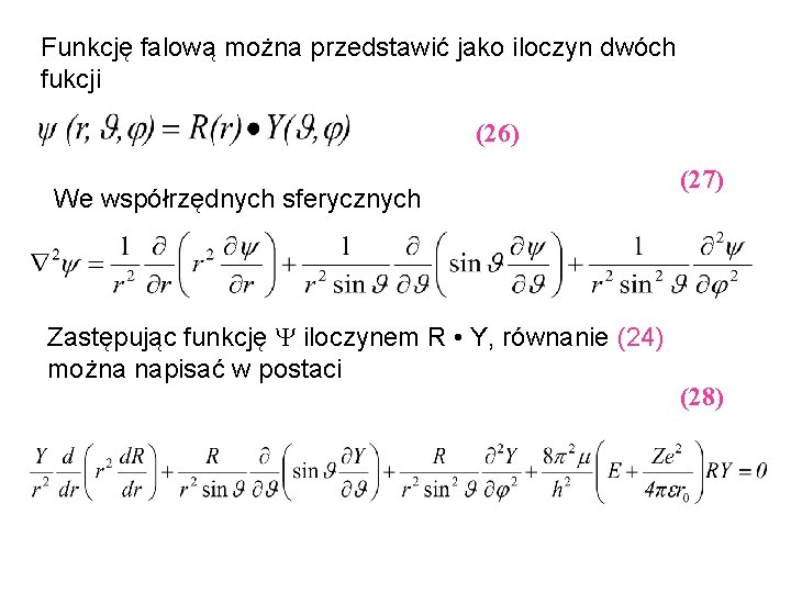 Funkcję falową można przedstawić jako iloczyn dwóch fukcji (26) We współrzędnych sferycznych Zastępując funkcję