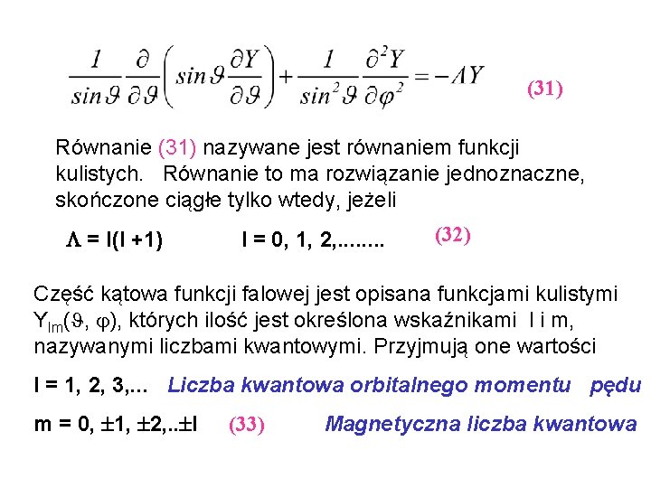 (31) Równanie (31) nazywane jest równaniem funkcji kulistych. Równanie to ma rozwiązanie jednoznaczne, skończone