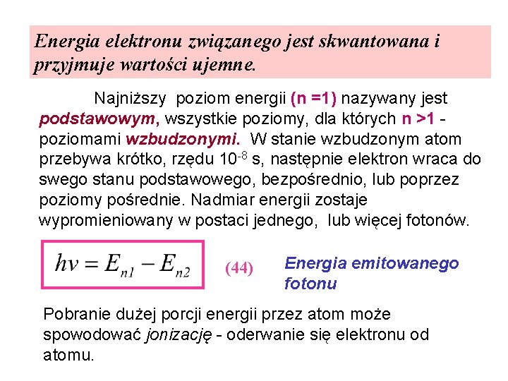 Energia elektronu związanego jest skwantowana i przyjmuje wartości ujemne. Najniższy poziom energii (n =1)