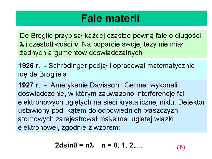 Fale materii. De Broglie przypisał każdej cząstce pewną falę o długości i częstotliwości .