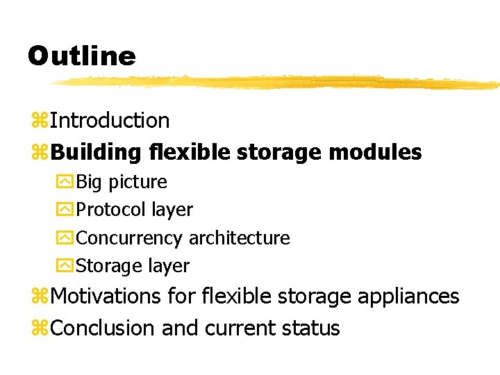 Outline z. Introduction z. Building flexible storage modules y. Big picture y. Protocol layer