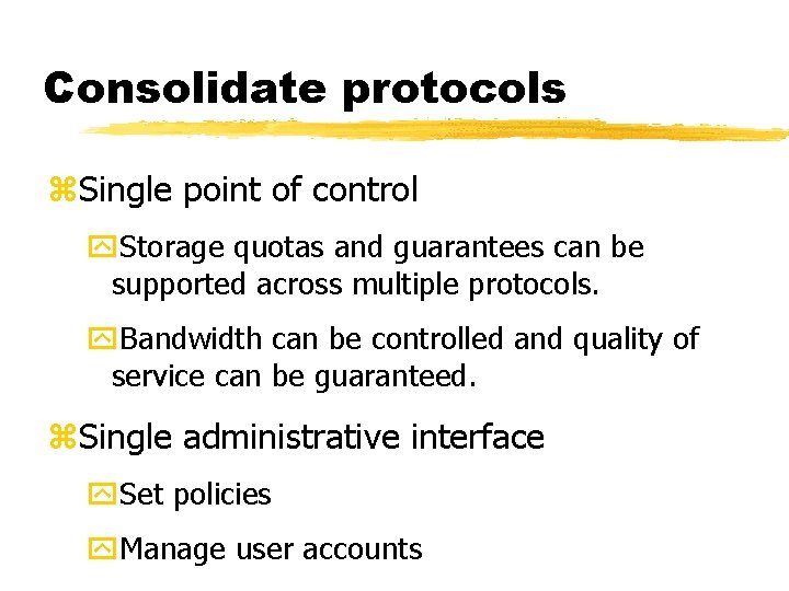 Consolidate protocols z. Single point of control y. Storage quotas and guarantees can be
