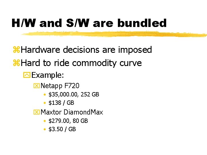 H/W and S/W are bundled z. Hardware decisions are imposed z. Hard to ride