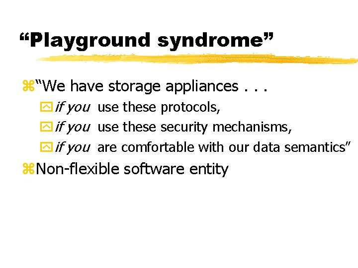 “Playground syndrome” z“We have storage appliances. . . yif you use these protocols, yif