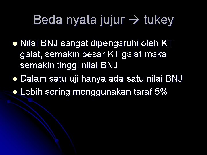 Beda nyata jujur tukey Nilai BNJ sangat dipengaruhi oleh KT galat, semakin besar KT