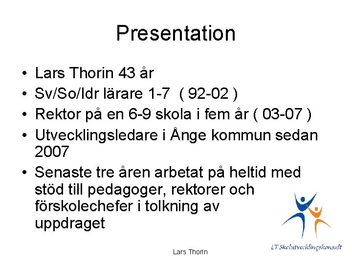 Presentation • • Lars Thorin 43 år Sv/So/Idr lärare 1 -7 ( 92 -02