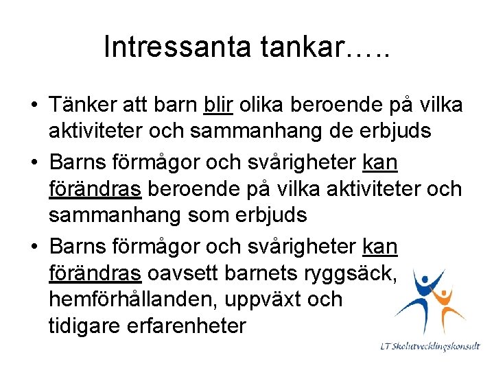 Intressanta tankar…. . • Tänker att barn blir olika beroende på vilka aktiviteter och