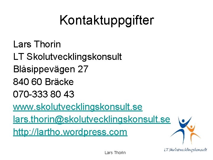 Kontaktuppgifter Lars Thorin LT Skolutvecklingskonsult Blåsippevägen 27 840 60 Bräcke 070 -333 80 43