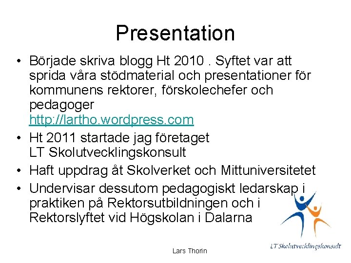 Presentation • Började skriva blogg Ht 2010. Syftet var att sprida våra stödmaterial och