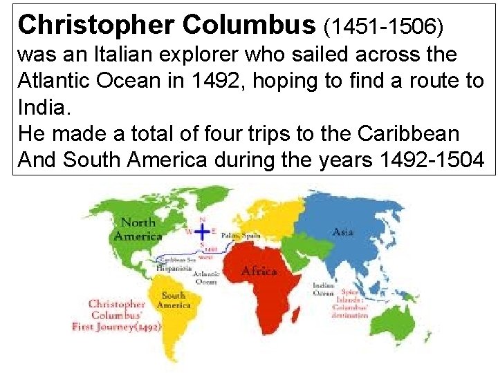 Christopher Columbus (1451 -1506) was an Italian explorer who sailed across the Atlantic Ocean