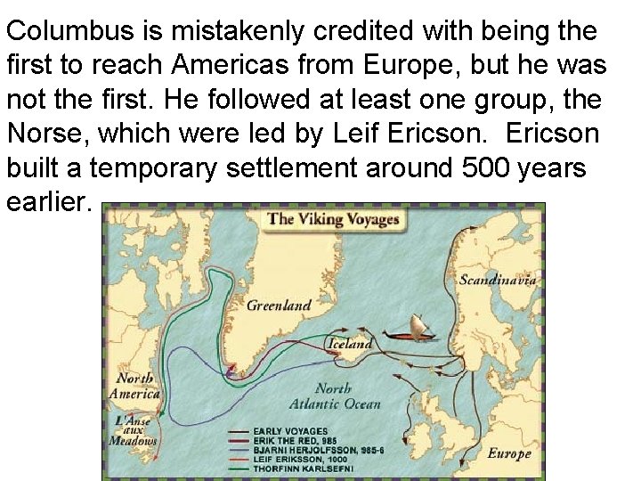 Columbus is mistakenly credited with being the first to reach Americas from Europe, but