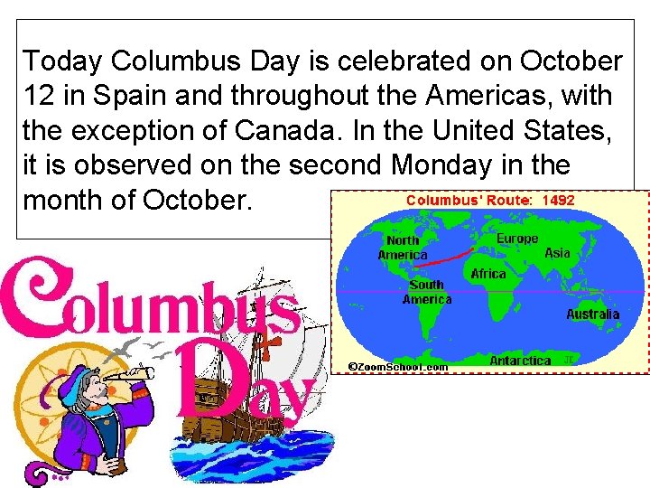 Today Columbus Day is celebrated on October 12 in Spain and throughout the Americas,