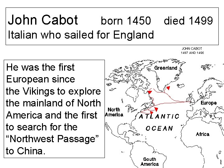 John Cabot born 1450 died 1499 Italian who sailed for England He was the