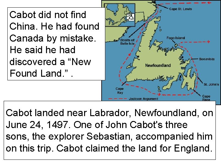 Cabot did not find China. He had found Canada by mistake. He said he