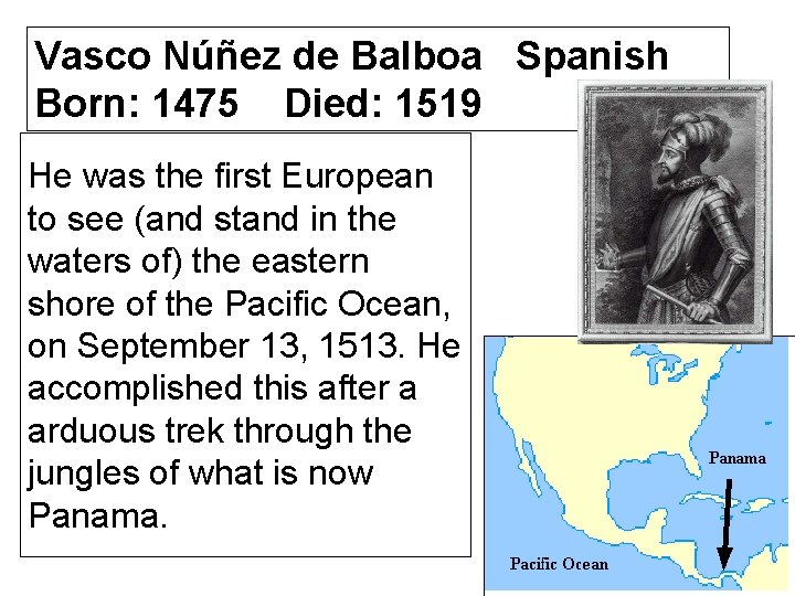 Vasco Núñez de Balboa Spanish Born: 1475 Died: 1519 He was the first European