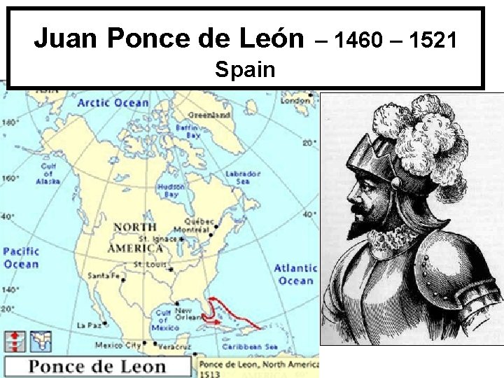 Juan Ponce de León – 1460 – 1521 Spain 