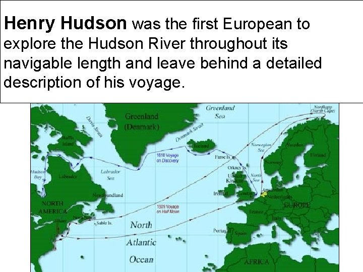 Henry Hudson was the first European to explore the Hudson River throughout its navigable