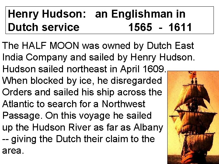 Henry Hudson: an Englishman in Dutch service 1565 - 1611 The HALF MOON was