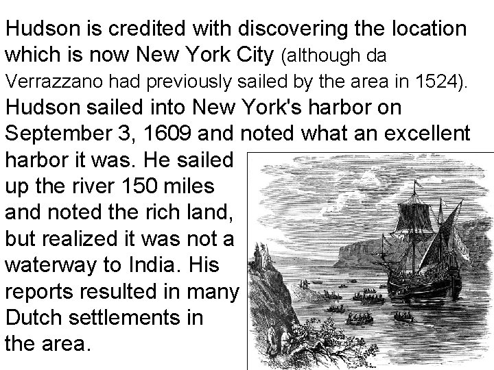 Hudson is credited with discovering the location which is now New York City (although