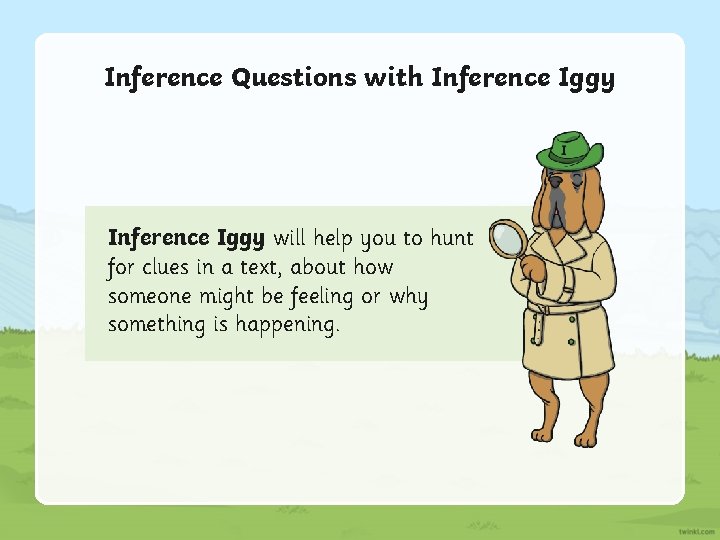 Inference Questions with Inference Iggy will help you to hunt for clues in a