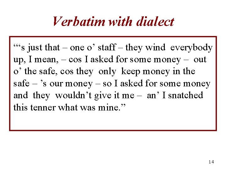 Verbatim with dialect “‘s just that – one o’ staff – they wind everybody