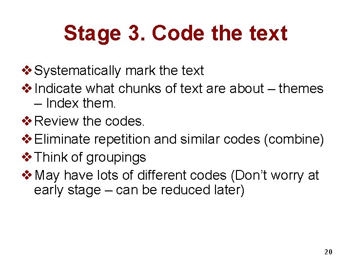 Stage 3. Code the text v Systematically mark the text v Indicate what chunks
