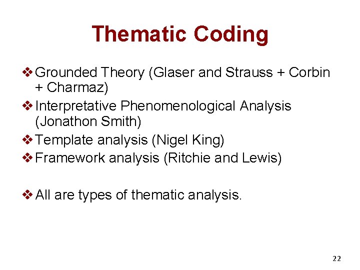 Thematic Coding v Grounded Theory (Glaser and Strauss + Corbin + Charmaz) v Interpretative