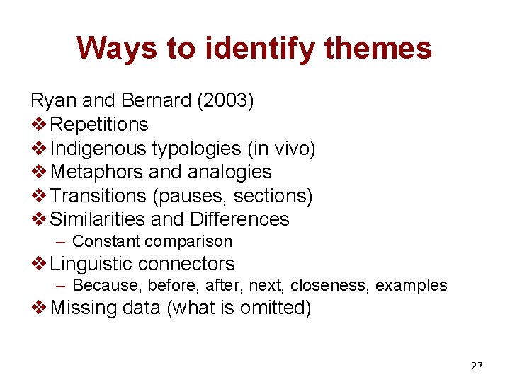Ways to identify themes Ryan and Bernard (2003) v Repetitions v Indigenous typologies (in