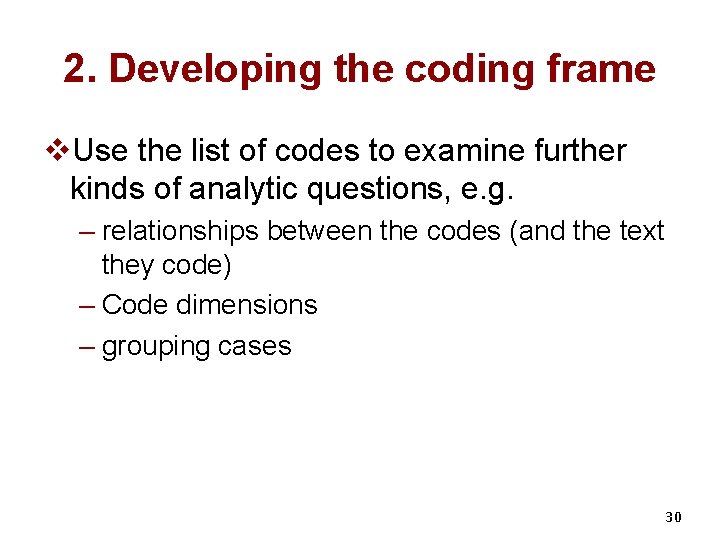 2. Developing the coding frame v. Use the list of codes to examine further