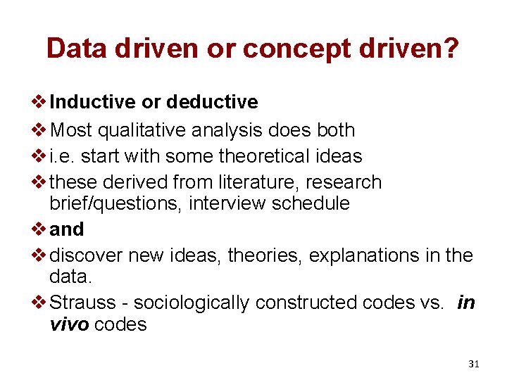 Data driven or concept driven? v Inductive or deductive v Most qualitative analysis does