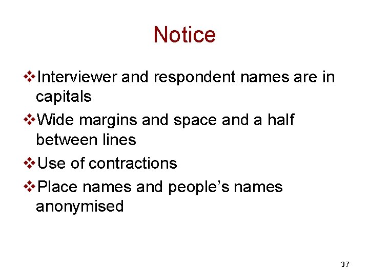 Notice v. Interviewer and respondent names are in capitals v. Wide margins and space