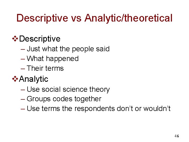 Descriptive vs Analytic/theoretical v. Descriptive – Just what the people said – What happened
