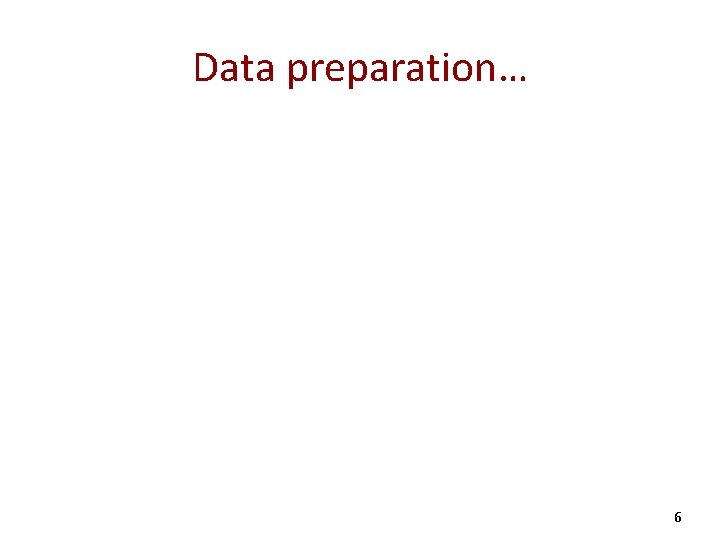 Data preparation… 6 