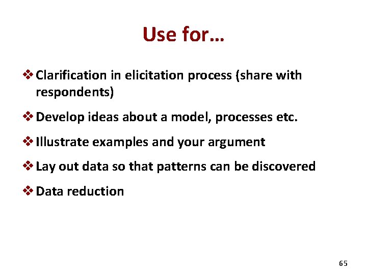 Use for… v Clarification in elicitation process (share with respondents) v Develop ideas about