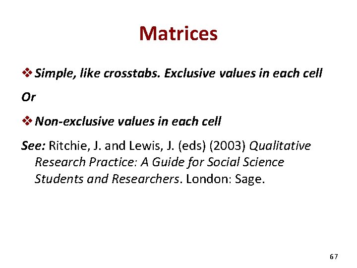 Matrices v Simple, like crosstabs. Exclusive values in each cell Or v Non-exclusive values