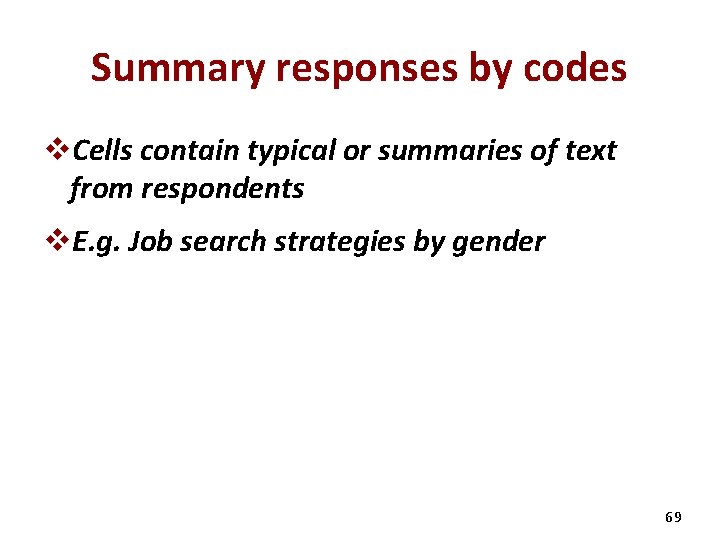 Summary responses by codes v. Cells contain typical or summaries of text from respondents