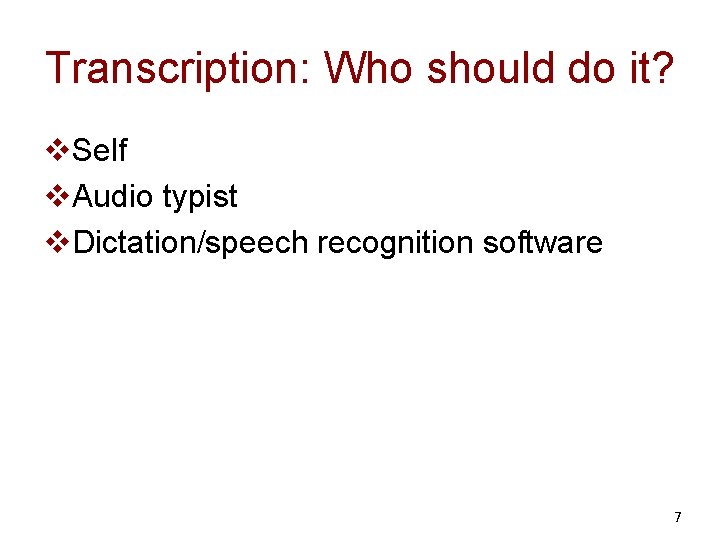 Transcription: Who should do it? v. Self v. Audio typist v. Dictation/speech recognition software