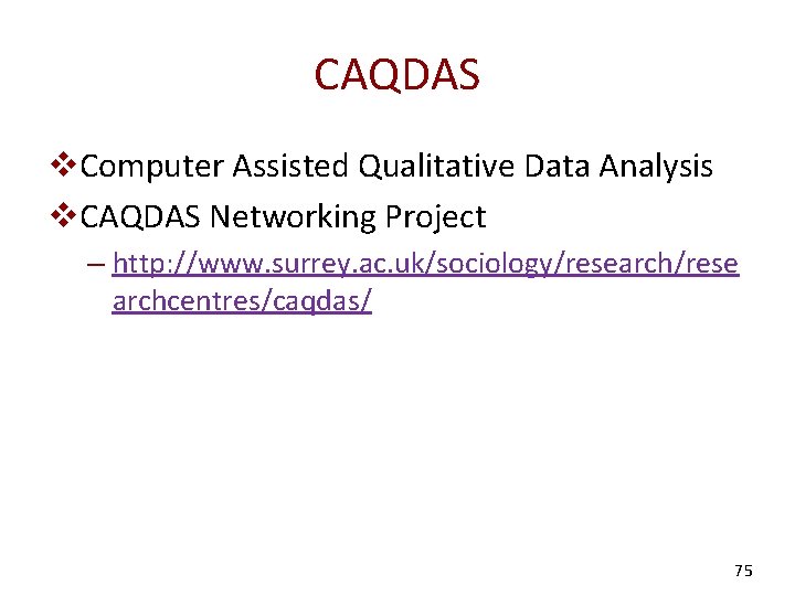 CAQDAS v. Computer Assisted Qualitative Data Analysis v. CAQDAS Networking Project – http: //www.