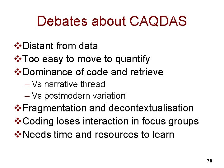 Debates about CAQDAS v. Distant from data v. Too easy to move to quantify
